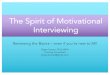 The Spirit of Motivational Interviewing · PDF file –Motivational Interviewing, 3rdEdition Motivational interviewing is a collaborative, goal-orientedmethod of communication with