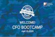 WELCOME! CFO BOOTCAMP · Today I want to focus on how we as the “Office of the CFO” be ready to face the future in a systematic way - the Modern CFO But I will talk about CFO