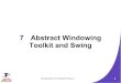 7 Abstract Windowing Toolkit and Swing · Introduction to Programming 2 5 Abstract Windowing Toolkit (AWT) vs. Swing AWT – Some AWT components use native code – Platform-dependent