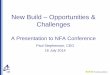 New Build Opportunities & Challenges pdfs/Presentations/NFA 2014/Paul... · A Presentation to NFA Conference Paul Stephenson, CEO 16 July 2014 . Providing excellence New Build –