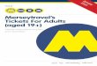 Merseytravel’s Tickets For Adults (aged 19+)Explorer Cruise ticket from the terminal when collecting your boarding pass. How long are the tickets valid for? You can buy a Saveaway