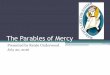 The Parables of Mercy ... The Lost Sheep and the Lost Coin (15:1-10) ¢â‚¬¢The three Parables of Mercy