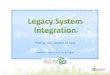 Legacy System Integration - American Association of State ... · Legacy System Integration Sharing your wealth of data Andréa Compton and Doug Argall. Summary •Introduction 