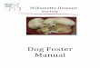 Dog Foster Manual - home - Willamette Humane Society€¦ · puppy-proofing, your home is much the same as child-proofing it! That means hiding or removing cords, removing small items