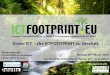 Green ICT - the ICTFOOTPRINT.eu Services · 2018-03-21 · footprint reduction. Or even showcase your success story! 5 Map of ICT Methodologies 20 downloadable fact-sheets of ICT