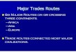Major Trades Routes · 2018-08-23 · Major Trades Routes All of these routes would connect with others at certain points. This meant the world was connected by trade, even if most