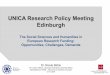 UNICA Research Policy Meeting Edinburgh · • Contributing to a future European research agenda addressing the intrinsic value of research in the humanities, the social and the cultural