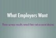 What Employers Want - Capital University · What Employers Want ... •Government: 43% want NO follow-up, and only 7% are okay with telephone calls. IMPLICATION Follow up with caution