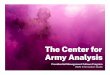 The Center for Army Analysis CAA 2020... · OVERVIEW. Mission: Conduct decision support analyses across the spectrum of conflict in a Joint, Interagency, Intergovernmental and Multinational
