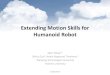 Extending Motion Skills for Humanoid Robotimi.ntu.edu.sg/NewsEvents/Events/PastSeminars/... · Atlas — Boston Dynamics robot NAO — ALDEBARAN ROBOTICS Introduction •HR-OS1 Introduction
