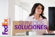 SERVICIOS SOLUCIONES - FedEx · amplia gama de servicios en línea. Ahorra tiempo y haz envíos de una manera rápida y sencilla usando una libreta de direcciones para crear etiquetas
