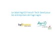 Le label AgriO French Tech Seed pour les entreprises de l ... · Le processus de labellisation AgriO French Tech Seed La candidature Pour candidater, l’entreprisedoit en premier