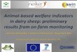Animal-based welfare indicators in dairy sheep: …...Animal-based welfare indicators in dairy sheep: preliminary results from on-farm monitoring I. Beltrán de Heredia, J. Arranz,