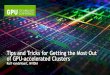Getting the Most Out of GPU-Accelerated Clusters | GTC 2013on-demand.gputechconf.com/gtc/2013/...Tips and Tricks for Getting the Most Out of GPU-accelerated Clusters Rolf vandeVaart,