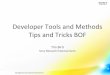 Developer Tools and Methods Tips and Tricks BOF · Debugging • Can use /proc/kmem image as a kernel core dump: • Cat /proc/kmem >corefile • Gdb vmlinux corefile • Ramconsole