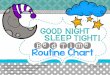 Bed Time Routine Chart Routine... · 2015-11-09 · Laminate the blank bed time routine chart. Laminate the desired chart pictures. Use Velcro or securely tape each chart picture