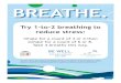 BREATHE. · 2019-12-17 · BREATHE. Try 1-to-2 breathing to reduce stress: Inhale for a count of 3 or 4 then exhale for a count of 6 or 8. Take 4 breaths this way. BE WELL. mit.edu/wellness