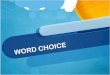 Word Choice Powerpoint · 2016-11-15 · Word Choice Use “fresh” words that aren’t overused. Use metaphors, similes, personification, and analogies Use powerful action verbs