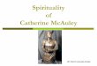 Spirituality of Catherine McAuley · During Catherine’s childhood and teens she constantly referred to the Bible as a source which in turn provided her with streng\൴h and understanding