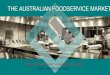 THE AUSTRALIAN FOODSERVICE MARKET · 2020-04-24 · General Distributors in the Australian foodservice market is $8 billion. • In order to understand the group’s market share