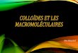 COLLOÏDES ET LES MACROMOLÉCULAIRESuniv.ency-education.com/uploads/1/3/1/0/13102001/... · Les colloïdes sont des solutions de macromolécule dont la masse molaire et supérieur