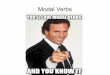 Modal Verbs - units.it€¦ · I modal verbs funzionano come gli ausiliari, sono cioè i verbi che variano nelle domande e nelle frasi negative; inoltre, in presenza di un verbo modale,