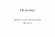 Effects on the Human Body (Review) · Electricity Effects on the Human Body (Review) Types of Electrical Hazards • Shock • Arc • Blast. Shock • Occurs when the body becomes