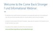 Welcome to the Come Back Stronger Fund Informational Webinar. · The Come Back Stronger Fund is designed to reinforce Indiana’s supply of high-quality early learning opportunities