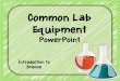 PowerPoint Presentation€¦ · Test Tubes Test Tubes- used for mixing and heating Test Tube Clamps- used for holding and moving heated test tubes Test Tube Rack- used for holding