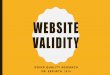 Website Validity - sparksak.blogs.kpbsd.k12.ak.us€¦ · WEBSITE VALIDITY DOING QUALITY RESEARCH MR. ERFURTH, 2016. TODAY’S GOAL •Students can determine the validity and value