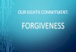 Commitment to forgiveness - Sanctuary Institute...Forgiveness is a complex of motivational changes that occurs in the aftermath of a significant interpersonal offense. _McCullough,