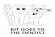 #0804 kit goes dentist 0806 · • Explain why it’s important to brush your teeth every day. • Help your child learn the correct way to brush. Practice with your child. • Supervise
