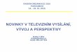 NOVINKY V TELEVIZNÍM VYSÍLÁNÍ, VÝVOJ A PERSPEKTIVY · DVB předložilo specifikace DVB-T2 a DVB-NGH (vyhovují požadavkům) jako základ pro ATSC 3.0 na cestě k jednotnému