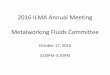 2016 ILMA Annual Meeting Metalworking Fluids Committee October … · 2016-10-28 · 2016 ILMA Annual Meeting Metalworking Fluids Committee October 17, 2016 3:00PM-4:30PM