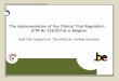 The implementation of the Clinical Trial Regulation (CTR ... · Belgian CTR Pilot Projects: Context 12/06/2018 23 Evaluation process: • Respects the law of 7 May 2004, e.g.: o timelines