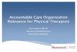 Accountable Care Organization - Private Practice Section case study on role of PTs with ACOs.pdf · Accountable Care Organization Relevance for Physical Therapists Jose Kottoor, MS