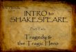 INTRO to SHAKESPEARE - Miss Herediamissheredia.weebly.com/.../16891908/_intro_to_shakespeare_2_-_tra… · INTRO to SHAKESPEARE Part Two: Tragedy & the Tragic Hero Ms. Heredia 2014