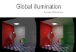 Global illumination - tume- · PDF file Global illumination a.k.a. GI a.k.a. indirect illumination What? - bunch of algorithms, a process of simulating indirect light Why? - add more