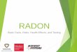 RADON - Iowa State University...What is Radon? A naturally occurring radioactive gas that is released in rock, soil, and water Odorless, invisible, and tasteless Can’t detect it