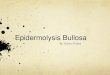 Epidermolysis Bullosa - Mr. Aitken's Biology Classaaitken.weebly.com/.../epidermolysis_bullosa_vap.pdf · Bullosa means blister, and lysis means breakdown. So, E.B. literally means