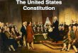 The United States Constitution · •We the People of the United States, in Order to form a more perfect Union, establish Justice, insure domestic Tranquility, provide for the common