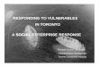 Responding to Vulnerables in Toronto - A Social Enterprise … · 2012-02-29 · Toronto staff will be to assist vulnerable clients • Cases are likely extremely complicated and