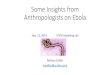Some Insights from Anthropologists on Ebola...Anthropologists on Ebola Nov. 12, 2014 STEM Modeling call Melissa Cefkin mcefkin@us.ibm.com Introduction and Content This presentation: