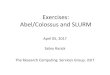 Exercises: Abel/Colossus and SLURM · Abel/Colossus and SLURM Sabry Razick The Research Computing Services Group, USIT April 05, 2017. Topics •Connect to Abel/Colossus •Running