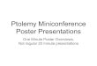 Ptolemy Miniconference Poster Presentations ... Poster Presentations One Minute Poster Overviews, Not regular 20 minute presentations Instructions Place your poster in reverse alphabetical