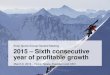 2015 Sixth consecutive year of profitable growth · improve from 2015, despite challenging market conditions. •The company will focus on growing the core business and accelerating