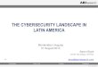 THE CYBERSECURITY LANDSCAPE IN LATIN AMERICA · © 2011 ABI Research Scottsdale New York London Singapore Agenda Cybersecurity Landscape in Latin America! 1. State of Cyber Affairs!