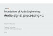 Audio signal processing - 1 Foundations of Audio Engineering€¦ · Audio signal processing A signal processor takes an input signal, modiﬁes it, and returns an output signal