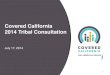 Covered California 2014 Tribal Consultation Consultat… · with Tribal leaders regarding Covered California. ... o Develop a comprehensive contact list of Tribes, Tribal health programs,