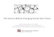 The Science Behind Changing School Start Times · 2020-05-14 · School Start Times: Key Findings •Later school start times result in increased nocturnal sleep, ranging 45 min